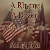 Rhyme A Dozen, A - 12 Poets, 12 Poems, 1 Topic - America