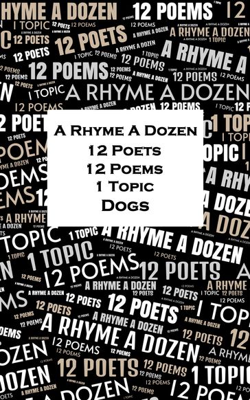 A Rhyme A Dozen - 12 Poets, 12 Poems, 1 Topic - Dogs - Kipling Rudyard - Emily Dickenson - Byron Lord