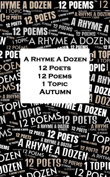 A Rhyme A Dozen - 12 Poets, 12 Poems, 1 Topic - Autumn - Emily Dickenson - Swinburne Algernon Charles - Charles Sorley