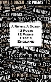 A Rhyme A Dozen - 12 Poets, 12 Poems, 1 Topic - England