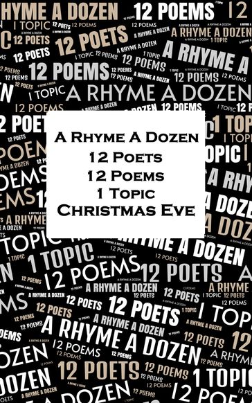 A Rhyme A Dozen - 12 Poets, 12 Poems, 1 Topic - Christmas Eve - Christina Georgina Rossetti - William Wordsworth - Henry Wadsworth Longfellow