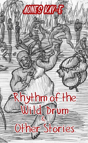 Rhythm of the Wild Drum & Other Stories - Agnes Kay-E