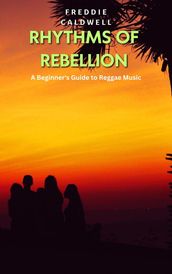 Rhythms of Rebellion: A Beginner s Guide to Reggae Music