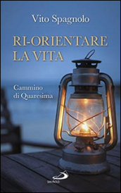 Ri-orientare la vita. Cammino di Quaresima