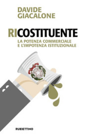 RiCostituente. La potenza commerciale e l impotenza istituzionale