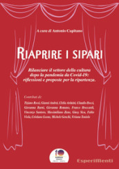 Riaprire i sipari. Rilanciare il settore della cultura dopo la pandemia da Covid-19: riflessioni e proposte per la ripartenza