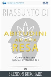 Riassunto Di Abitudini Ad Alta Resa: Come Le Persone Speciali Diventano Tali Di Brendon Burchard