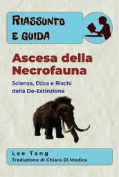 Riassunto E Guida Ascesa Della Necrofauna: Scienza, Etica E Rischi Della De-Estinzione