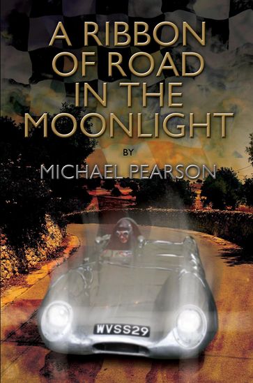 A Ribbon of Road in The Moonlight - The Targa Florio the Toughest Road Race in the World All Pegasus Had to Do to Survive Was Win - Michael Pearson