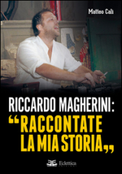 Riccardo Magherini: «Raccontate la mia storia»