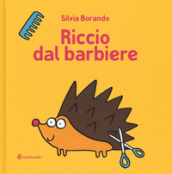 Riccio dal barbiere. Ediz. illustrata