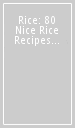 Rice: 80 Nice Rice Recipes from Asia
