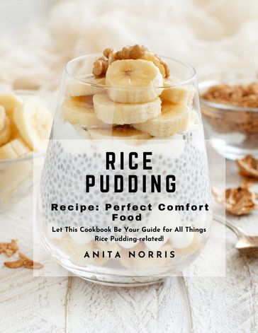 Rice Pudding Recipe Perfect Comfort Food - Anita Norris