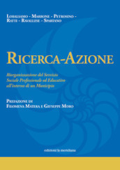 Ricerca-Azione. Riorganizzazione del Servizio Sociale Professionale ed Educativo all interno di un Municipio