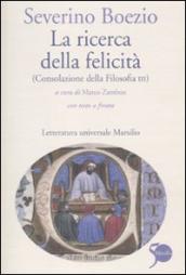 Ricerca della felicità. (Consolazione della filosofia III). Testo latino a fronte (La)