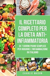 Il Ricettario Completo Per La Dieta Anti-infiammatoria Di 7 Giorni Piano Semplice Per Ridurre L infiammazione (Italian Edition)