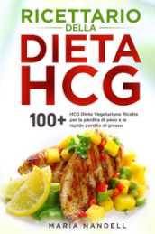 Ricettario della dieta HCG. 100+ HCG diete vegetariane ricette per la perdita di peso e la rapida perdita di grasso