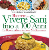 Ricette per vivere sani fino a 100 anni. La buona alimentazione mediterranea