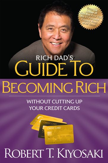 Rich Dad's Guide to Becoming Rich Without Cutting Up Your Credit Cards - Robert T. Kiyosaki