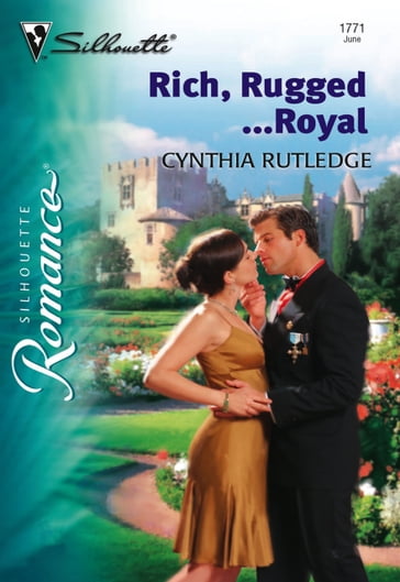 Rich, Rugged...Royal (Mills & Boon Silhouette) - Cynthia Rutledge