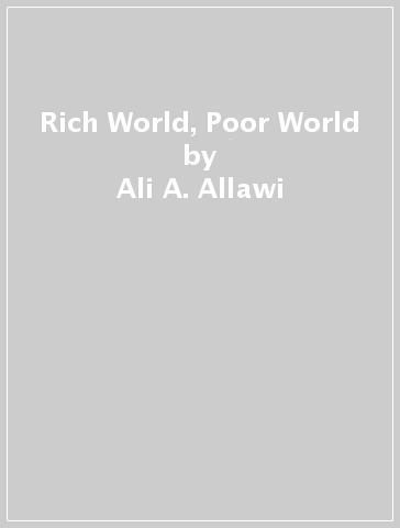 Rich World, Poor World - Ali A. Allawi