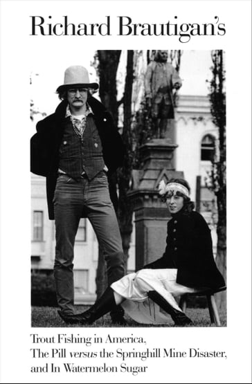 Richard Brautigan's Trout Fishing in America, The Pill versus the Springhill Mine Disaster, and In Watermelon Sugar - Richard Brautigan