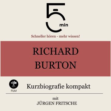 Richard Burton: Kurzbiografie kompakt - 5 Minuten - 5 Minuten Biografien - Jurgen Fritsche