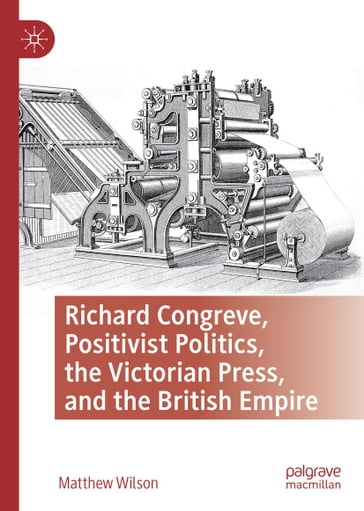 Richard Congreve, Positivist Politics, the Victorian Press, and the British Empire - Matthew Wilson