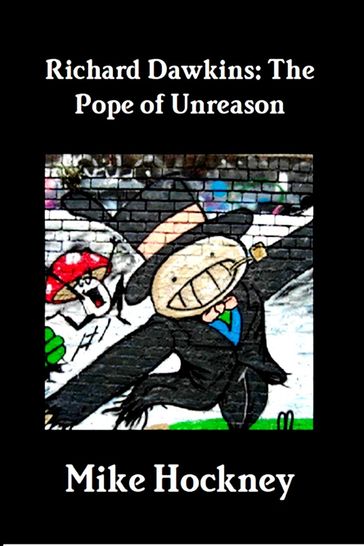 Richard Dawkins: The Pope of Unreason - Mike Hockney