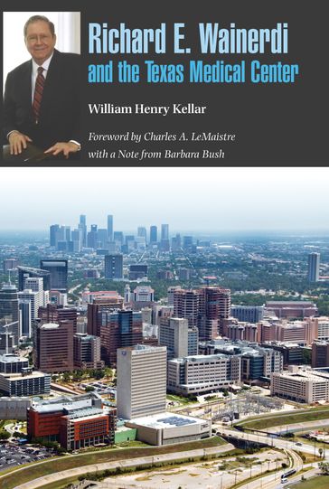 Richard E. Wainerdi and the Texas Medical Center - Barbara Bush - William Henry Kellar