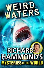 Richard Hammond s Mysteries of the World: Weird Waters