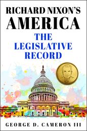 Richard Nixon s America: The Legislative Record