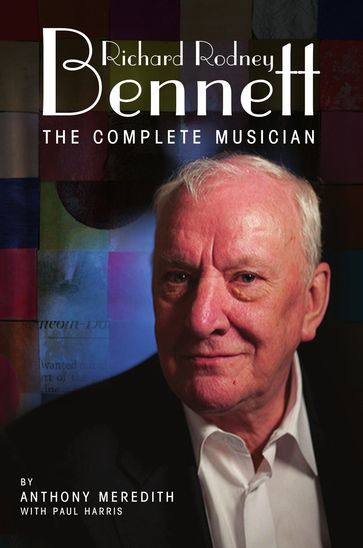 Richard Rodney Bennett: The Complete Musician - Anthony Meredith - Paul Harris