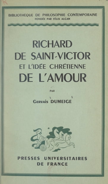 Richard de Saint-Victor et l'idée chrétienne de l'amour - Gervais Dumeige - Félix Alcan - Émile Bréhier