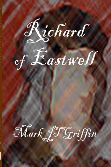 Richard of Eastwell - Mark J.T. Griffin