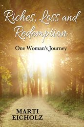 Riches, Loss and Redemption: One Woman s Journey