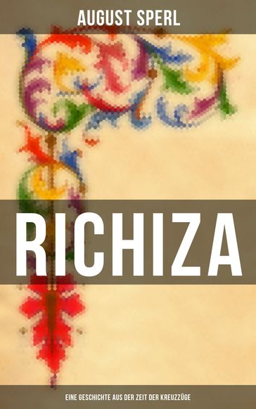 Richiza - Eine Geschichte aus der Zeit der Kreuzzüge - August Sperl