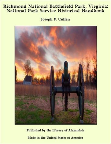Richmond National Battlefield Park, Virginia: National Park Service Historical Handbook - Joseph P. Cullen