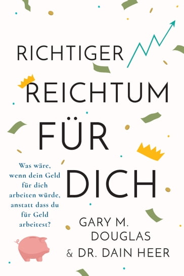 Richtiger Reichtum für dich - Gary M. Douglas - Dr. Dain Heer