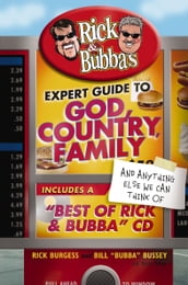 Rick & Bubba s Expert Guide to God, Country, Family, and Anything Else We Can Think Of