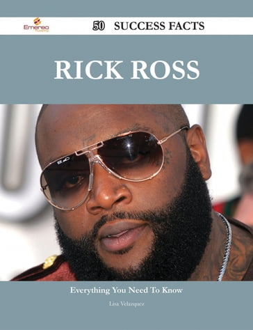 Rick Ross 50 Success Facts - Everything you need to know about Rick Ross - Lisa Velazquez