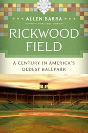 Rickwood Field: A Century in America s Oldest Ballpark