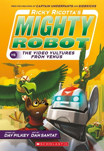 Ricky Ricotta's Mighty Robot vs. the Video Vultures from Venus (Ricky Ricotta's Mighty Robot #3) - Dav Pilkey