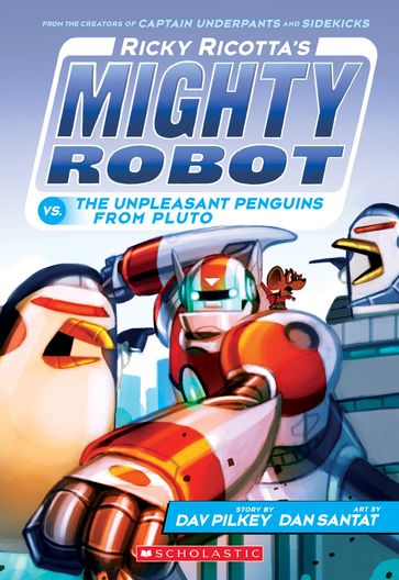 Ricky Ricotta's Mighty Robot vs. the Unpleasant Penguins from Pluto (Ricky Ricotta's Mighty Robot #9) - Dav Pilkey