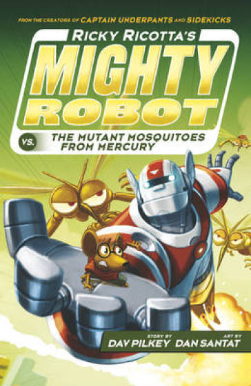 Ricky Ricotta's Mighty Robot vs The Mutant Mosquitoes from Mercury - Dav Pilkey