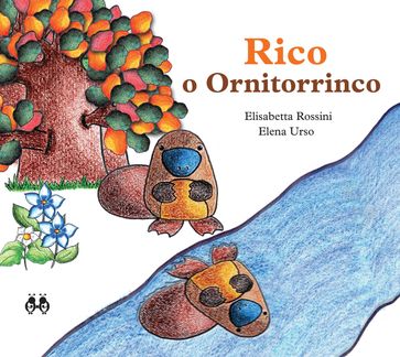 Rico, o Ornitorrinco - Elena Urso - Elisabetta Rossini