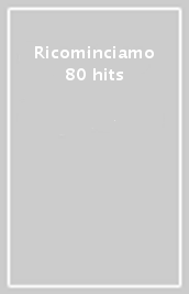 Ricominciamo 80 hits