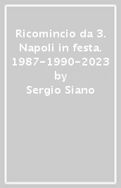 Ricomincio da 3. Napoli in festa. 1987-1990-2023