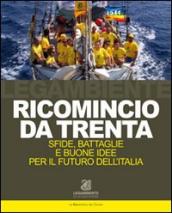 Ricomincio da trenta. Sfide, battaglie e buone idee per il futuro dell Italia