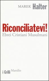 Riconciliatevi! Ebrei Cristiani Musulmani